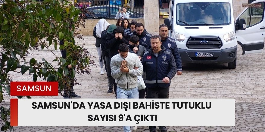 Samsun'da Yasa dışı bahiste tutuklu sayısı 9'a çıktı