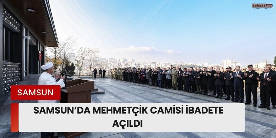 Samsun’da Mehmetçik Camisi İbadete Açıldı