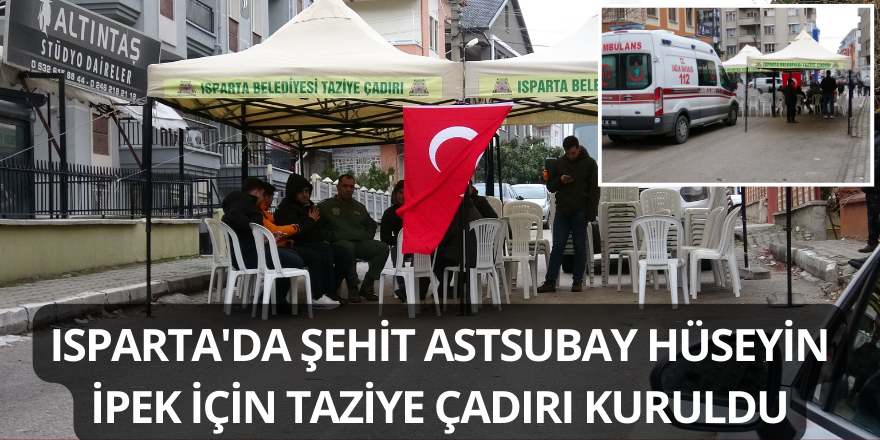 Isparta'da Şehit Astsubay Hüseyin İpek İçin Taziye Çadırı Kuruldu