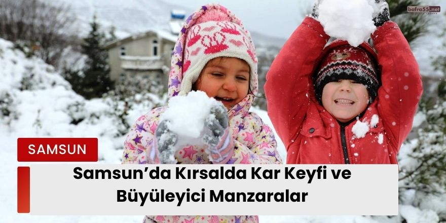 Kırsalda Kar Keyfi ve Büyüleyici Manzaralar