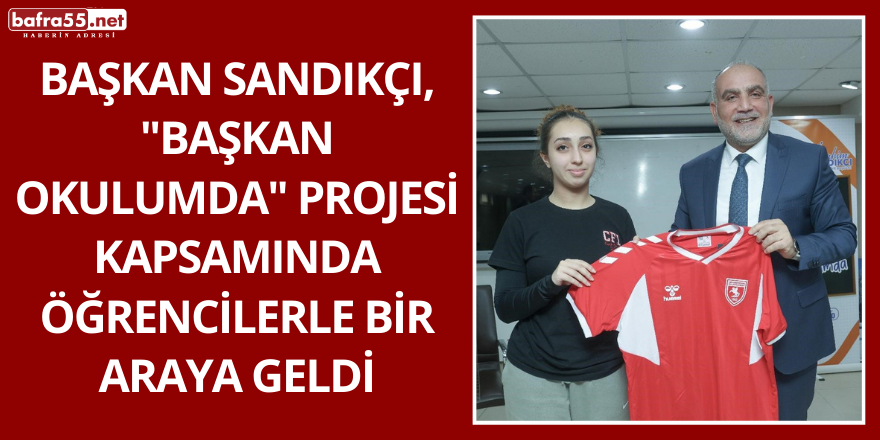 Başkan Sandıkçı, "Başkan Okulumda" Projesi Kapsamında Öğrencilerle Bir Araya Geldi