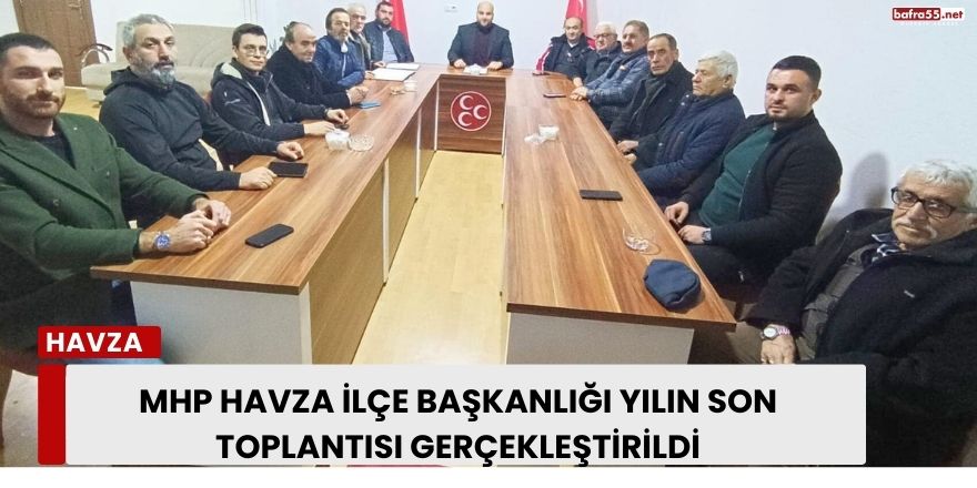 MHP Havza İlçe Başkanlığı Yılın Son Toplantısı Gerçekleştirildi