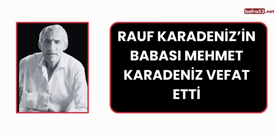 Rauf Karadeniz’in Babası Mehmet Karadeniz Vefat Etti