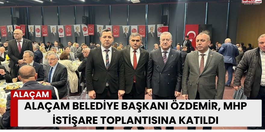 Alaçam Belediye Başkanı Özdemir, MHP İstişare Toplantısına Katıldı