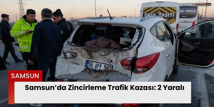 Samsun’da Zincirleme Trafik Kazası: 2 Yaralı