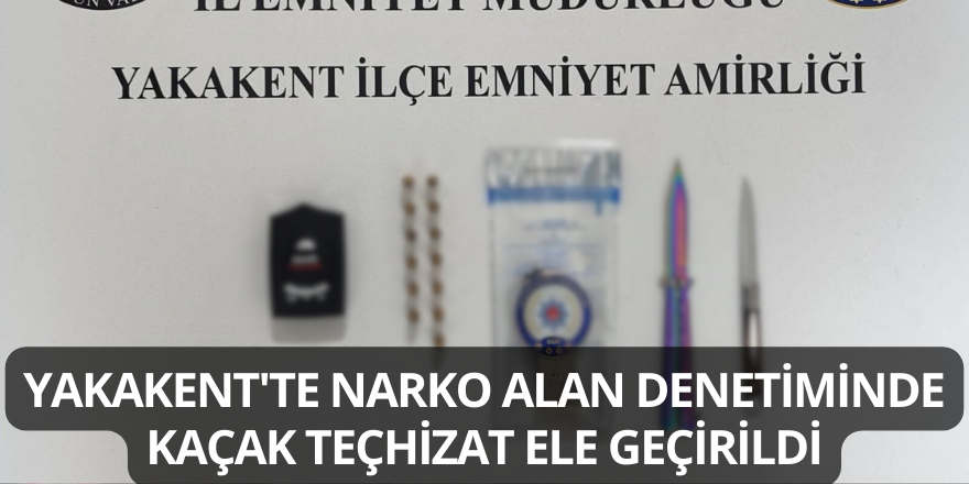 Yakakent'te Narko Alan Denetiminde Kaçak Teçhizat Ele Geçirildi