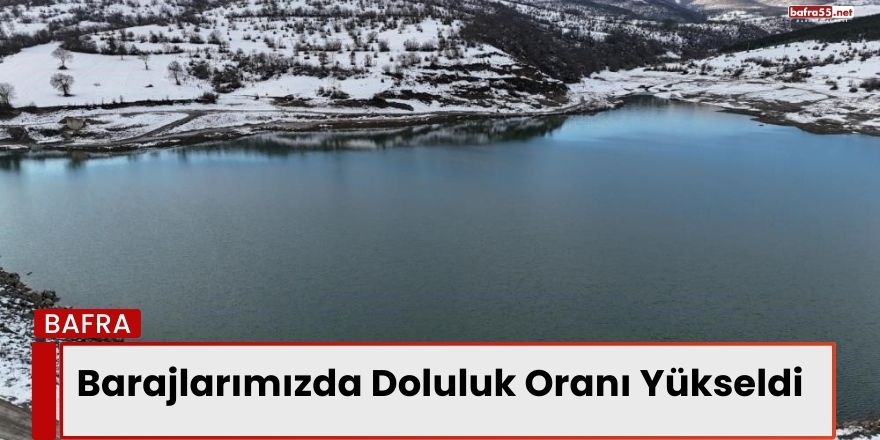 Barajlarımızda Doluluk Oranı Yükseldi