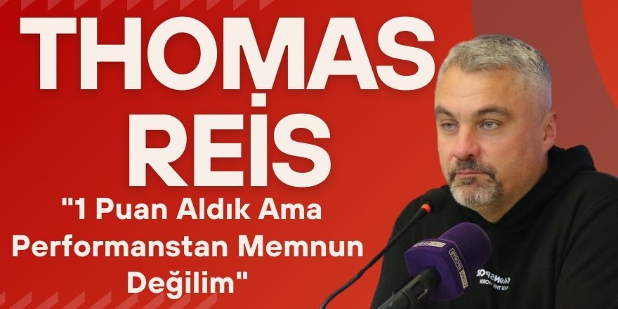 Reis: "1 Puan Aldık Ama Performanstan Memnun Değilim"