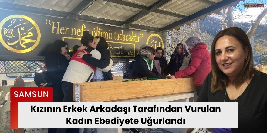 Kızının Erkek Arkadaşı Tarafından Vurulan Kadın Ebediyete Uğurlandı