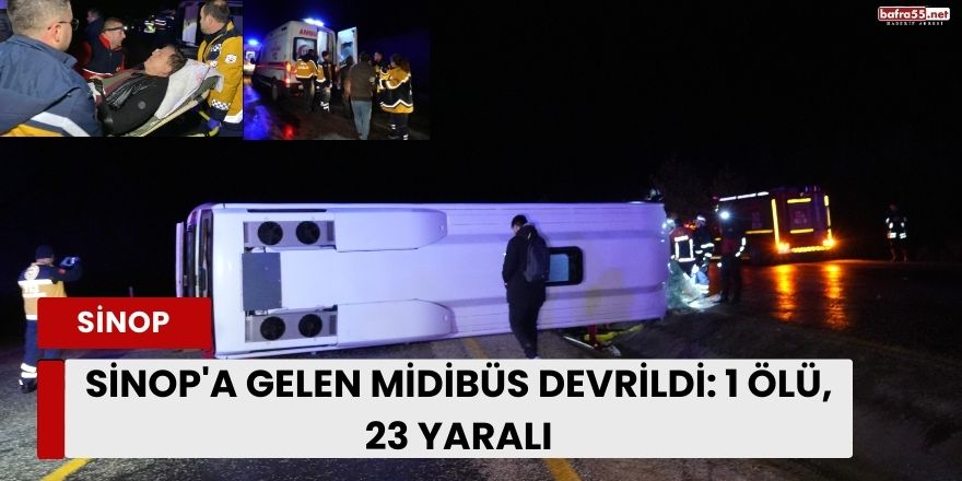 Sinop'a Gelen Midibüs Devrildi: 1 Ölü, 23 Yaralı