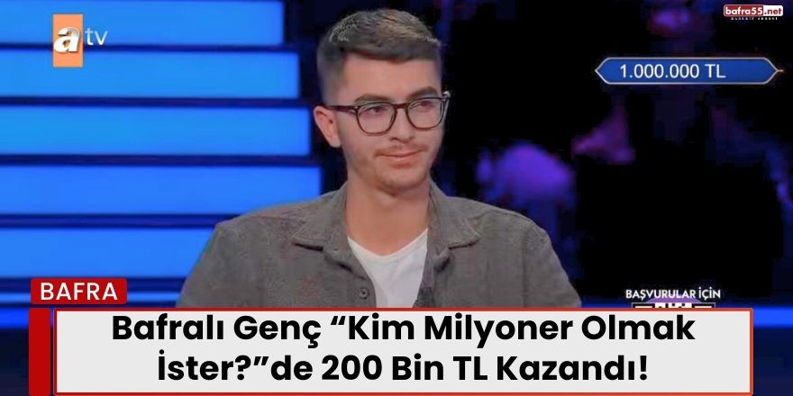 Bafralı Genç “Kim Milyoner Olmak İster?”de 200 Bin TL Kazandı!