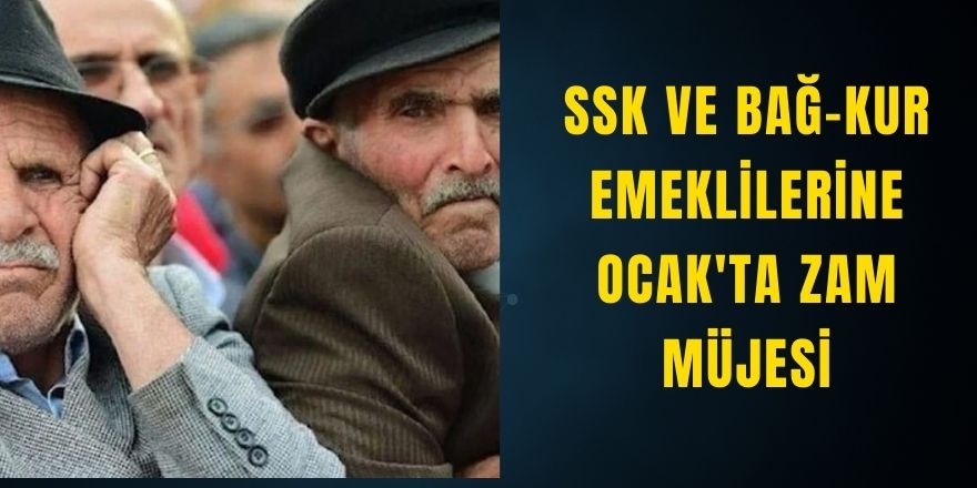 SSK ve Bağ-Kur Emeklilerine Ocak'ta Zam Müjesi