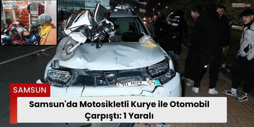 Samsun'da Motosikletli Kurye ile Otomobil Çarpıştı: 1 Yaralı