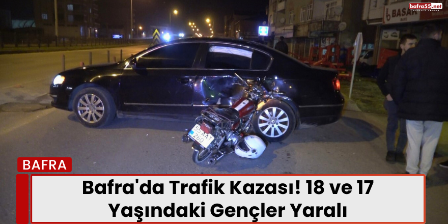 Bafra'da Trafik Kazası! 18 ve 17 Yaşındaki Gençler Yaralı