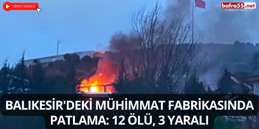 Balıkesir'deki mühimmat fabrikasında patlama: 12 ölü, 3 yaralı