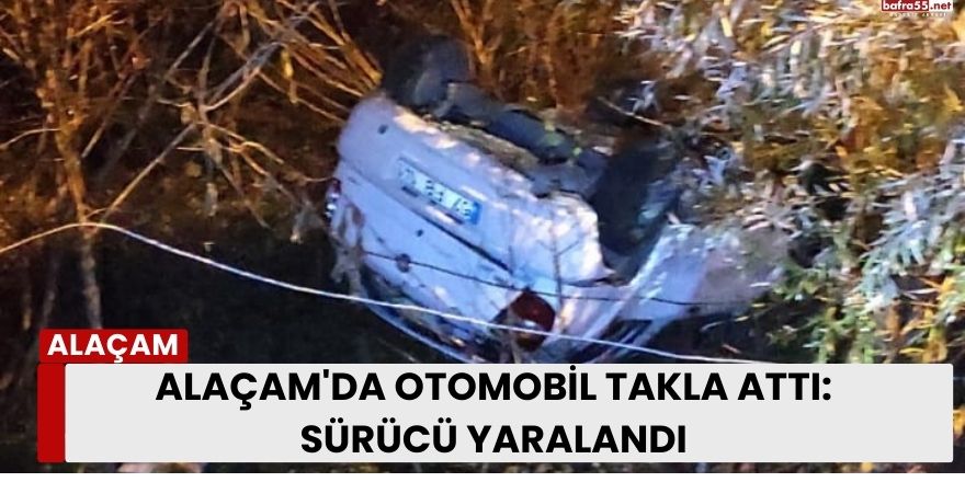 Alaçam'da Otomobil Takla Attı: Sürücü Yaralandı