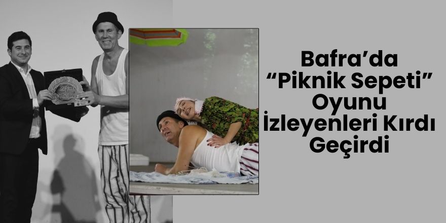 Bafra’da “Piknik Sepeti” Oyunu İzleyenleri Kırdı Geçirdi