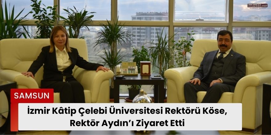 İzmir Kâtip Çelebi Üniversitesi Rektörü Köse, Rektör Aydın’ı Ziyaret Etti