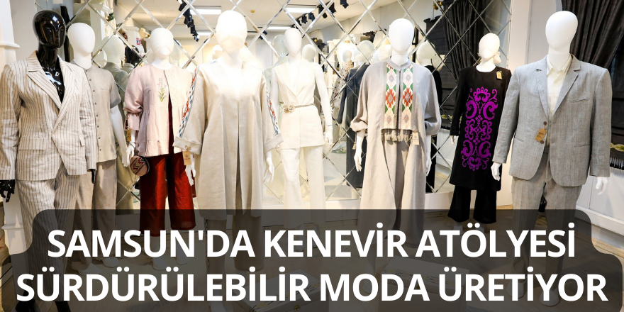 Samsun'da Kenevir Atölyesi sürdürülebilir moda üretiyor