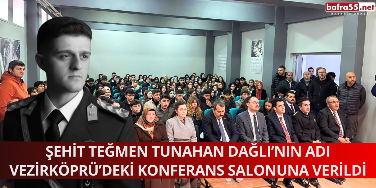 Şehit Teğmen Tunahan Dağlı’nın Adı Vezirköprü’deki Konferans Salonuna Verildi