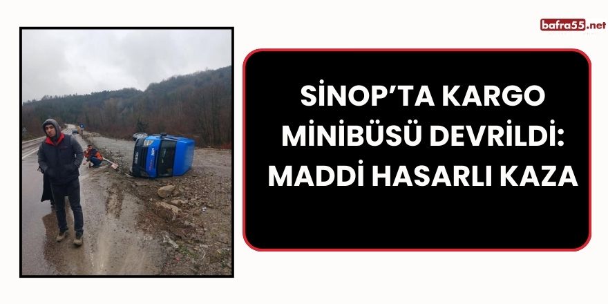 Sinop’ta Kargo Minibüsü Devrildi: Maddi Hasarlı Kaza