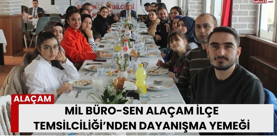 Mil Büro-Sen Alaçam İlçe Temsilciliği’nden Dayanışma Yemeği