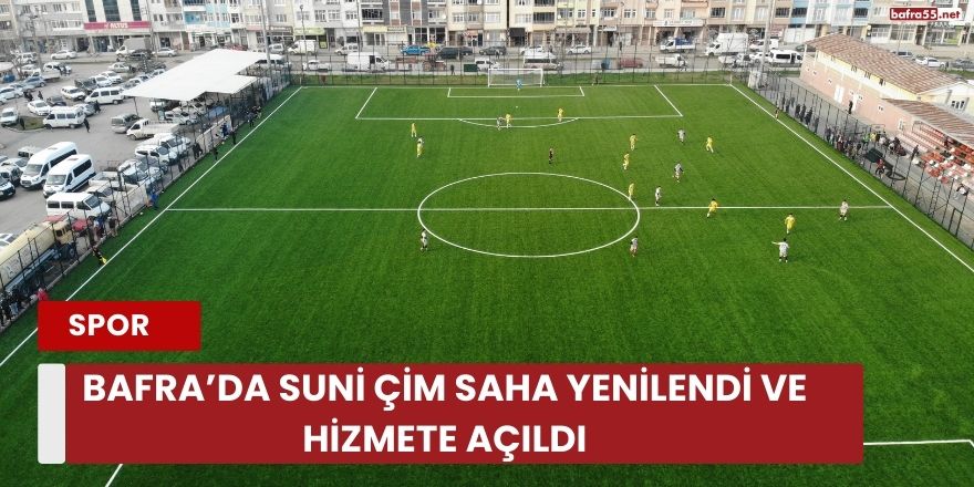 Bafra’da Suni Çim Saha Yenilendi ve Hizmete Açıldı