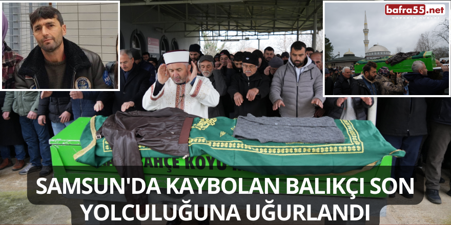 Samsun'da Kaybolan Balıkçı Son Yolculuğuna Uğurlandı