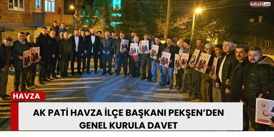 AK Pati Havza İlçe Başkanı Pekşen’den genel kurula davet