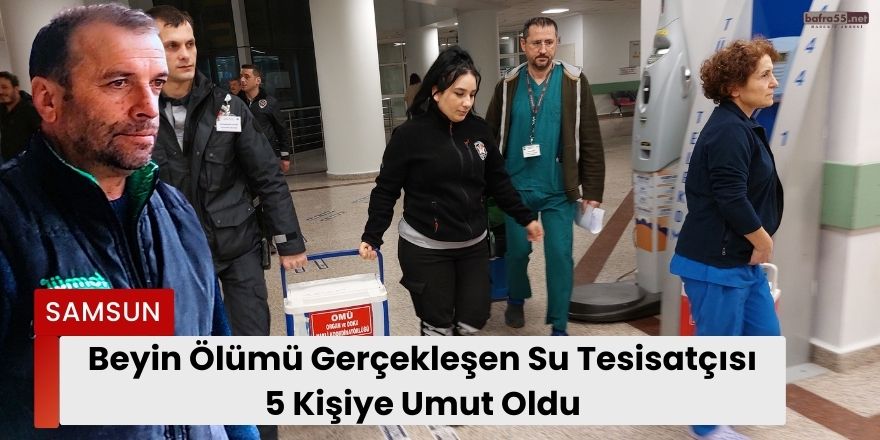 Beyin Ölümü Gerçekleşen Su Tesisatçısı 5 Kişiye Umut Oldu