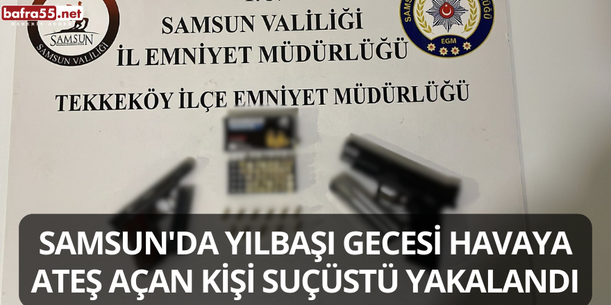 Samsun'da Yılbaşı Gecesi Havaya Ateş Açan Kişi Suçüstü Yakalandı