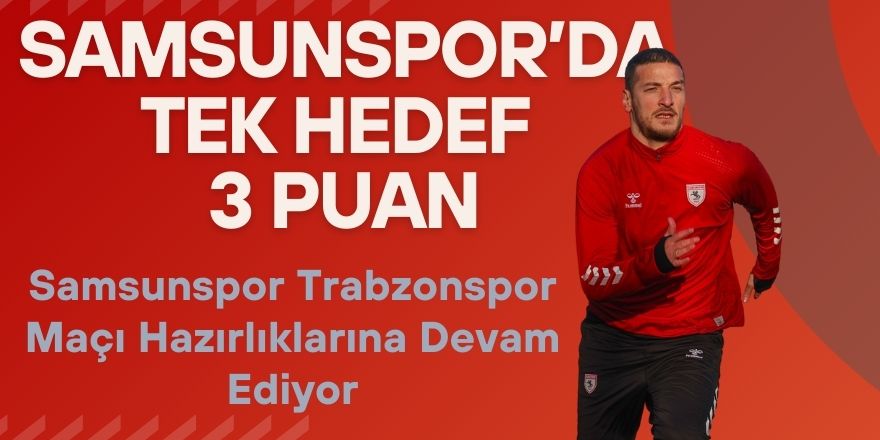 Samsunspor Trabzonspor Maçı Hazırlıklarına Devam Ediyor