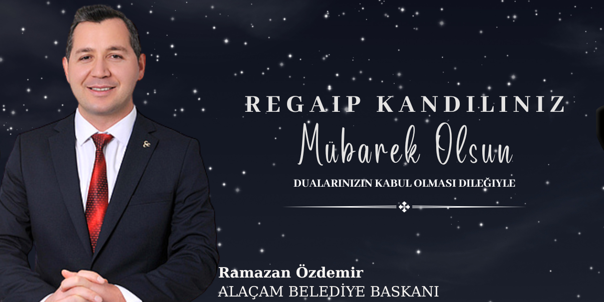 Alaçam Belediye Başkanı Ramazan Özdemir’den Regaip Kandili Mesajı