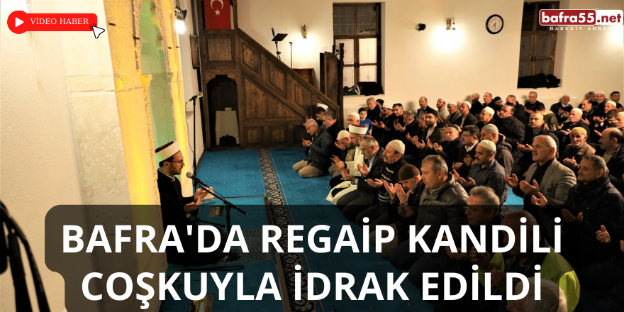 Bafra'da Regaip Kandili Coşkuyla İdrak Edildi