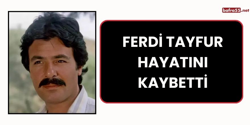 Ferdi Tayfur Hayatını Kaybetti