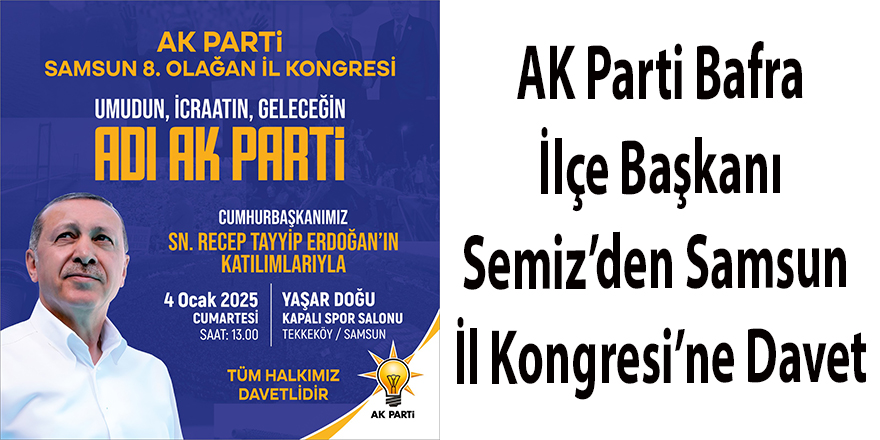 AK Parti Bafra İlçe Başkanı Semiz’den Samsun İl Kongresi’ne Davet