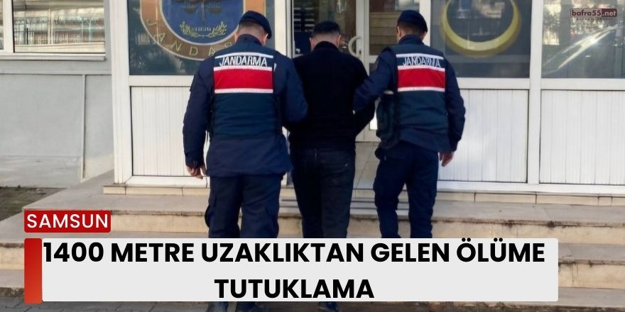 1400 Metre Uzaklıktan Gelen Ölüme Tutuklama