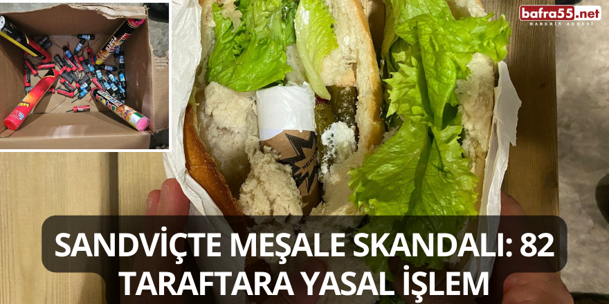 Sandviçte Meşale Skandalı: 82 Taraftara Yasal İşlem