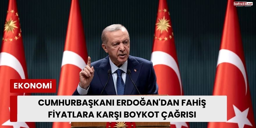 Cumhurbaşkanı Erdoğan'dan Fahiş Fiyatlara Karşı Boykot Çağrısı