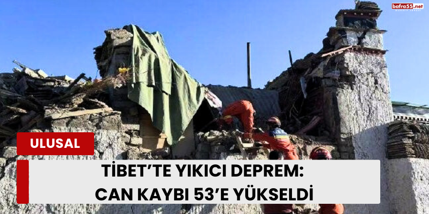 Tibet’te Yıkıcı Deprem: Can Kaybı 53’e Yükseldi