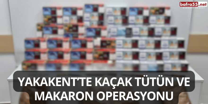 Yakakent’te Kaçak Tütün ve Makaron Operasyonu