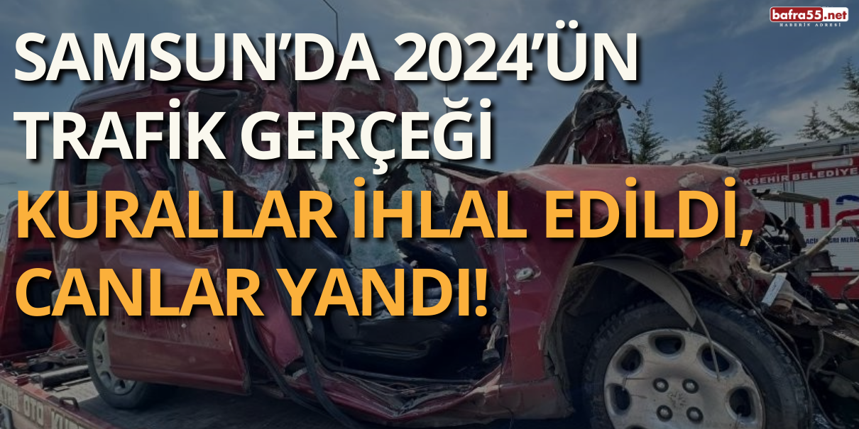 Samsun’da 2024’ün Trafik Gerçeği  Kurallar İhlal Edildi,  Canlar Yandı!