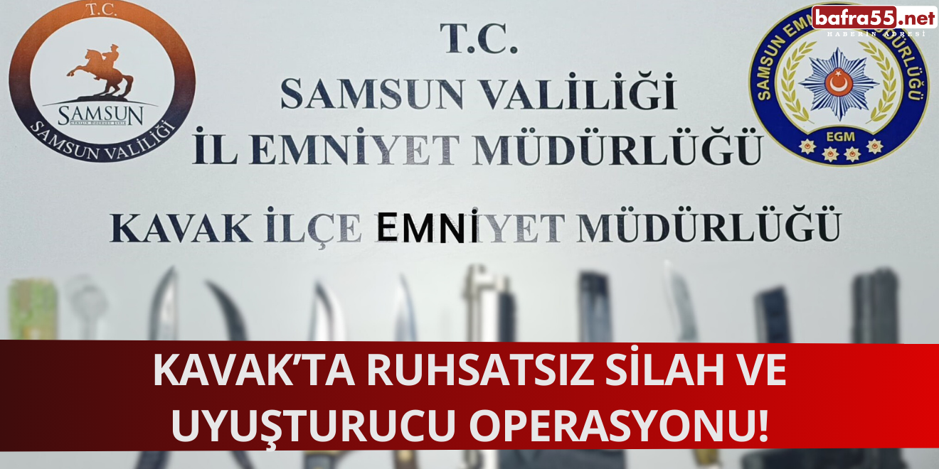 Kavak’ta Ruhsatsız Silah ve Uyuşturucu Operasyonu!