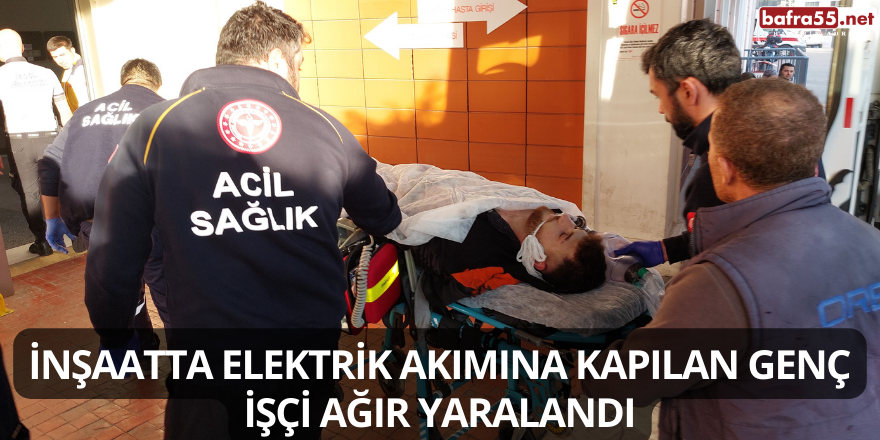 İnşaatta Elektrik Akımına Kapılan Genç İşçi Ağır Yaralandı