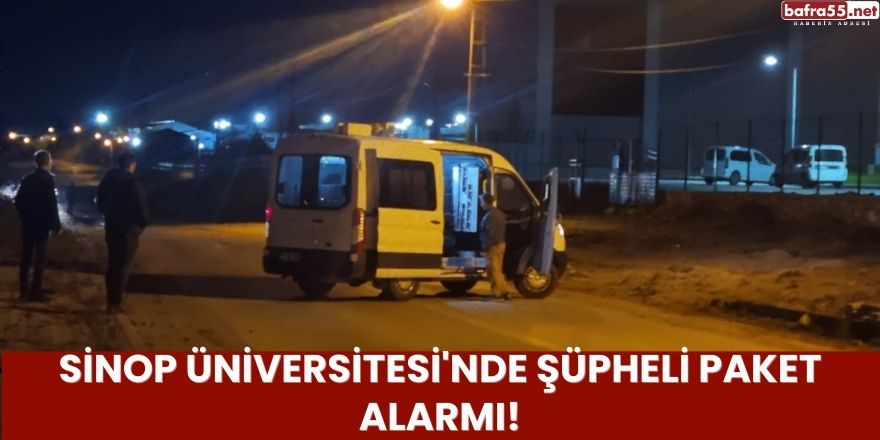 Sinop Üniversitesi'nde Şüpheli Paket Alarmı!