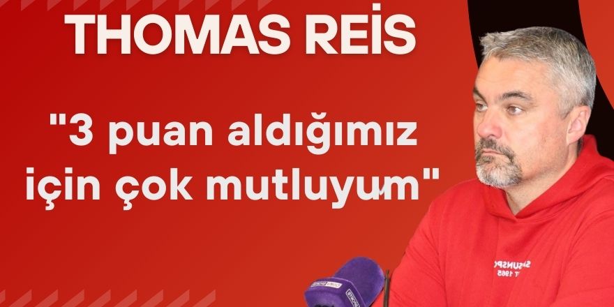 Thomas Reis: "3 puan aldığımız için çok mutluyum"