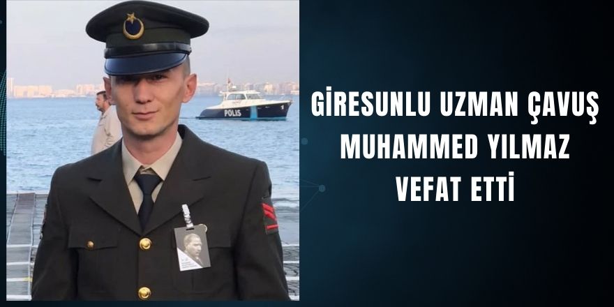 Giresunlu Uzman Çavuş Muhammed Yılmaz Vefat Etti