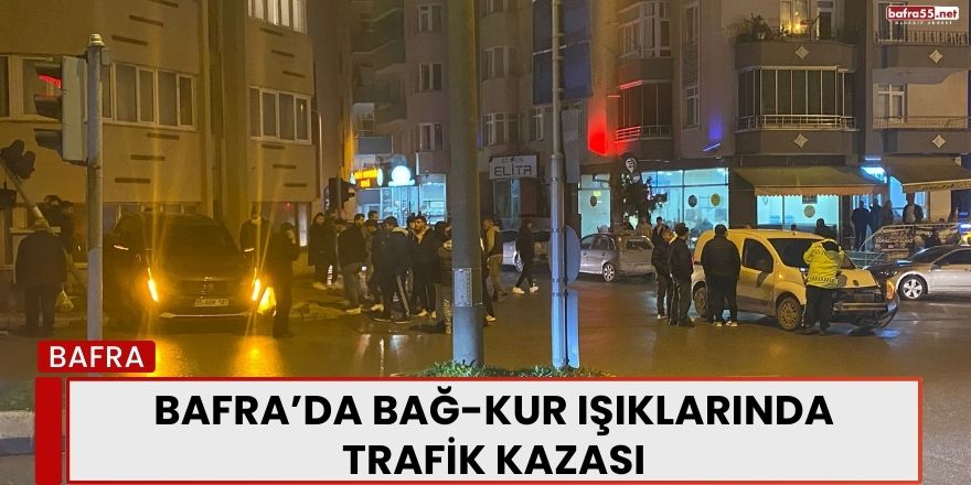 Bafra’da Bağ-Kur Işıklarında Trafik Kazası