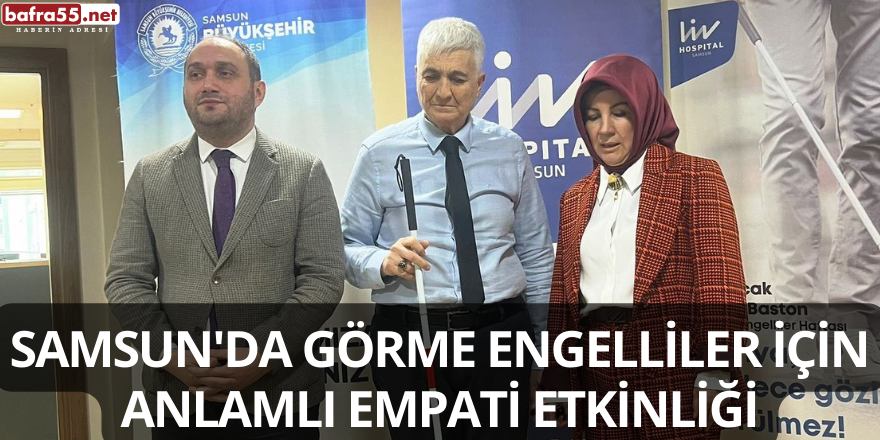 Samsun'da Görme Engelliler İçin Anlamlı Empati Etkinliği