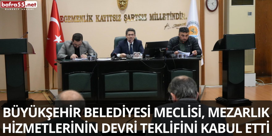 Büyükşehir Belediyesi Meclisi, Mezarlık Hizmetlerinin Devri Teklifini Kabul Etti